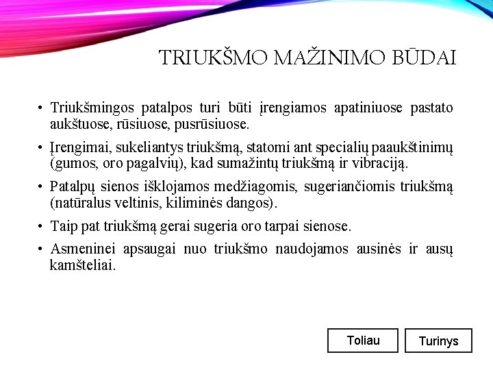 TRIUKŠMO MAŽINIMO BŪDAI • Triukšmingos patalpos turi būti įrengiamos apatiniuose pastato aukštuose, rūsiuose, pusrūsiuose.