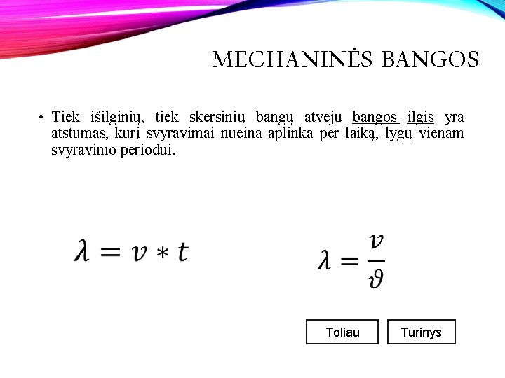 MECHANINĖS BANGOS • Tiek išilginių, tiek skersinių bangų atveju bangos ilgis yra atstumas, kurį