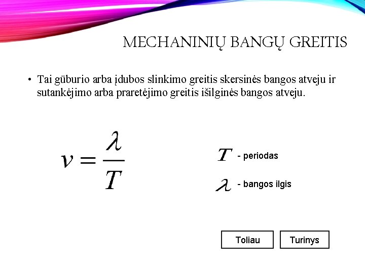 MECHANINIŲ BANGŲ GREITIS • Tai gūburio arba įdubos slinkimo greitis skersinės bangos atveju ir