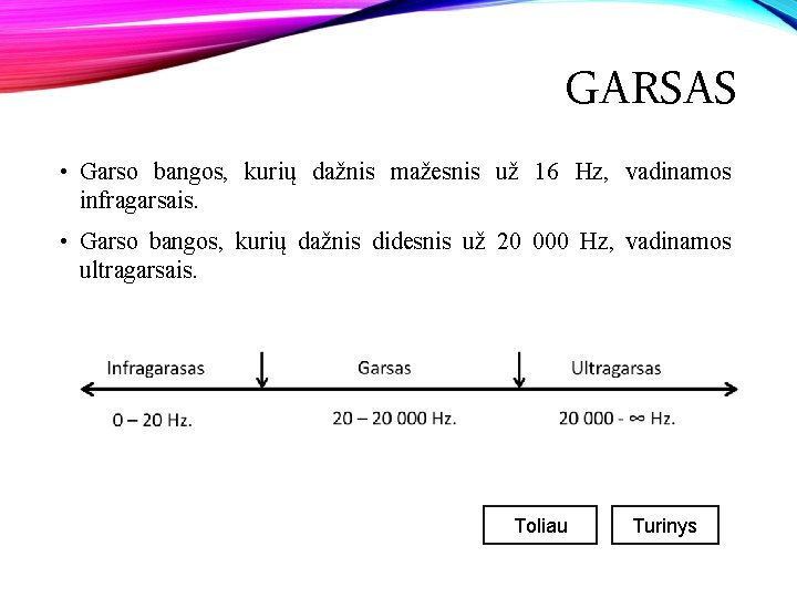 GARSAS • Garso bangos, kurių dažnis mažesnis už 16 Hz, vadinamos infragarsais. • Garso