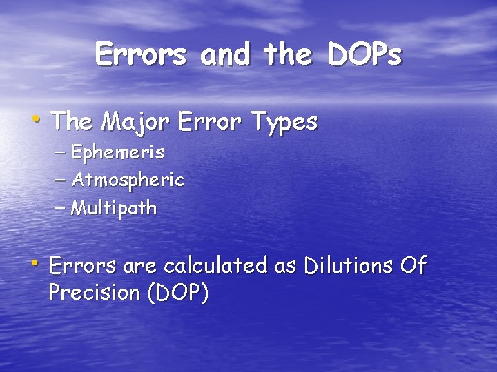 Errors and the DOPs • The Major Error Types – Ephemeris – Atmospheric –