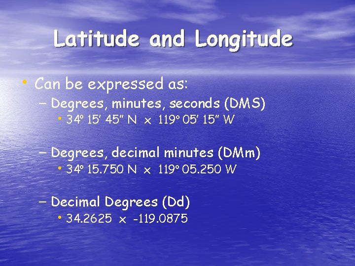 Latitude and Longitude • Can be expressed as: – Degrees, minutes, seconds (DMS) •
