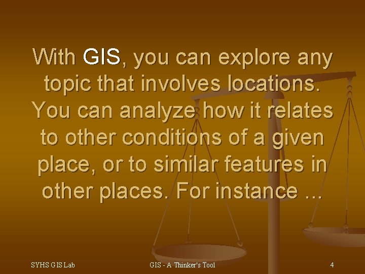 With GIS, you can explore any topic that involves locations. You can analyze how