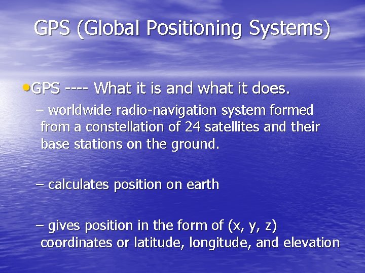 GPS (Global Positioning Systems) • GPS ---- What it is and what it does.