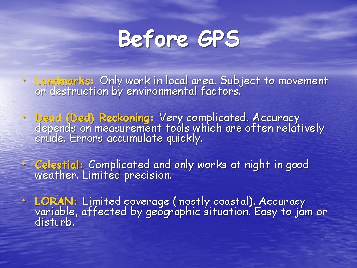 Before GPS • Landmarks: Only work in local area. Subject to movement or destruction