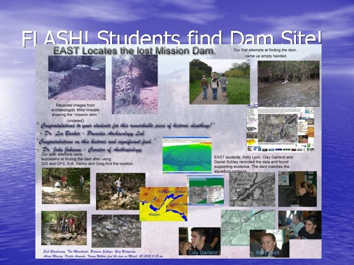 FLASH! Students find Dam Site! 