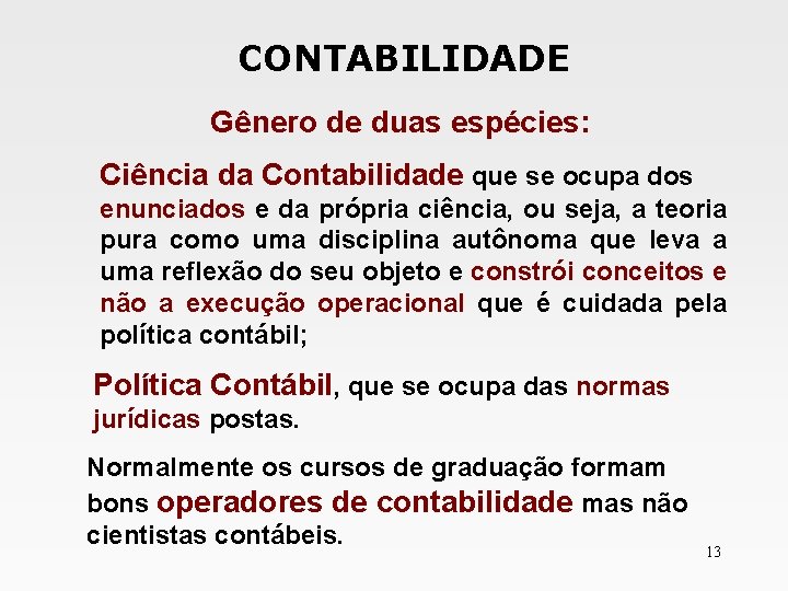 CONTABILIDADE Gênero de duas espécies: Ciência da Contabilidade que se ocupa dos enunciados e