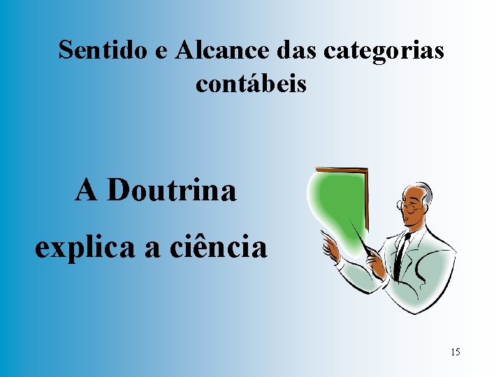 Sentido e Alcance das categorias contábeis A Doutrina explica a ciência 15 