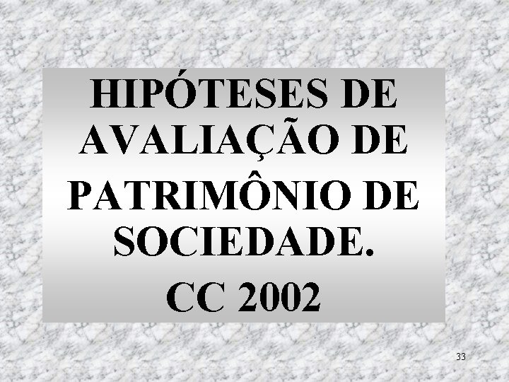 HIPÓTESES DE AVALIAÇÃO DE PATRIMÔNIO DE SOCIEDADE. CC 2002 33 