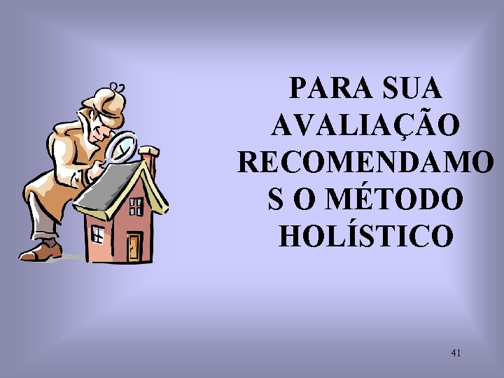 PARA SUA AVALIAÇÃO RECOMENDAMO S O MÉTODO HOLÍSTICO 41 