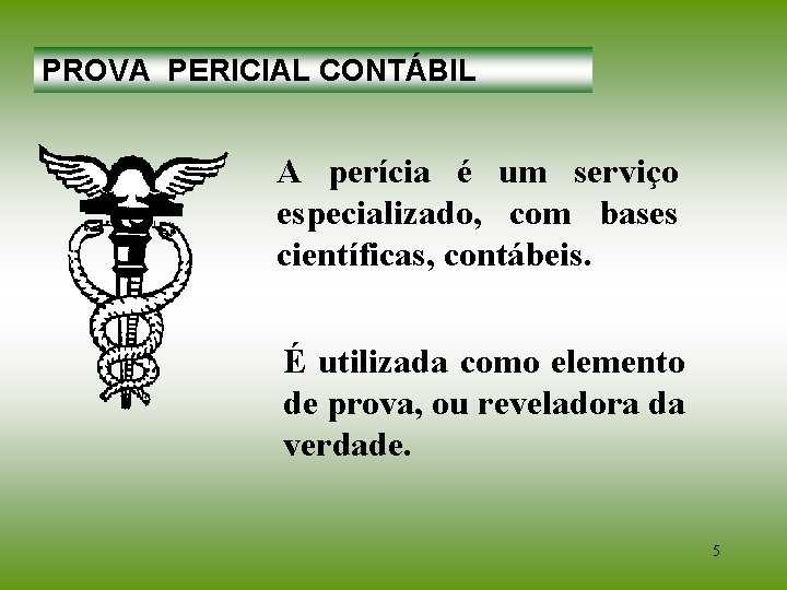 PROVA PERICIAL CONTÁBIL A perícia é um serviço especializado, com bases científicas, contábeis. É