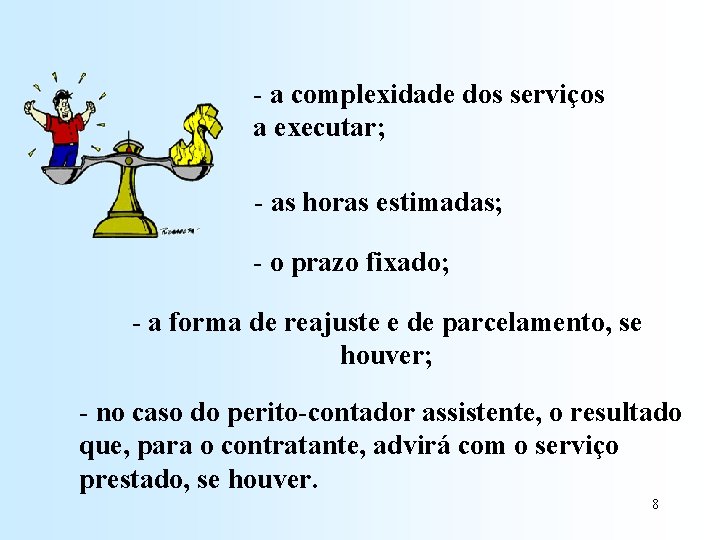 - a complexidade dos serviços a executar; - as horas estimadas; - o prazo