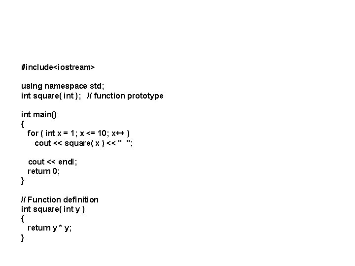 #include<iostream> using namespace std; int square( int ); // function prototype int main() {