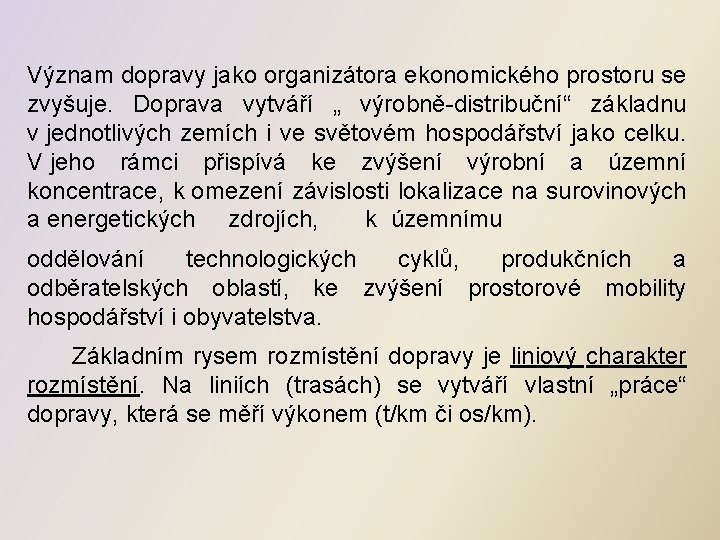 Význam dopravy jako organizátora ekonomického prostoru se zvyšuje. Doprava vytváří „ výrobně-distribuční“ základnu v