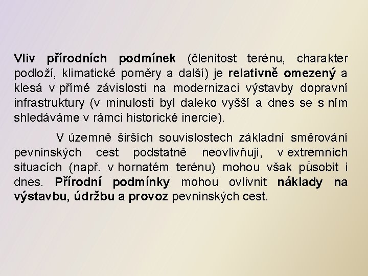 Vliv přírodních podmínek (členitost terénu, charakter podloží, klimatické poměry a další) je relativně omezený