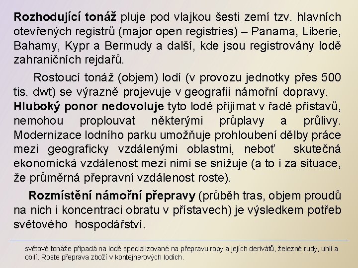 Rozhodující tonáž pluje pod vlajkou šesti zemí tzv. hlavních otevřených registrů (major open registries)