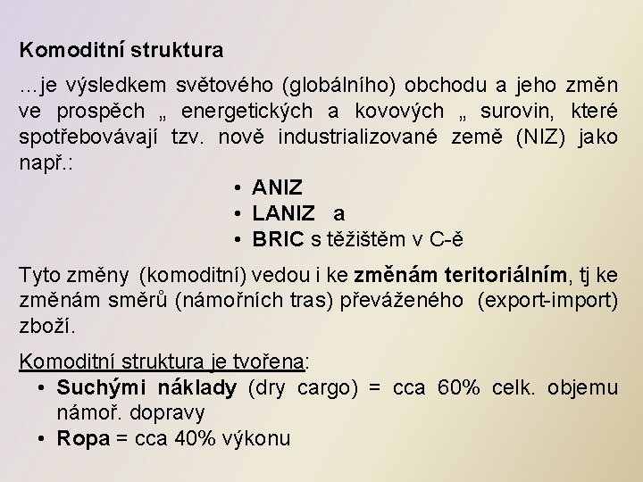 Komoditní struktura …je výsledkem světového (globálního) obchodu a jeho změn ve prospěch „ energetických