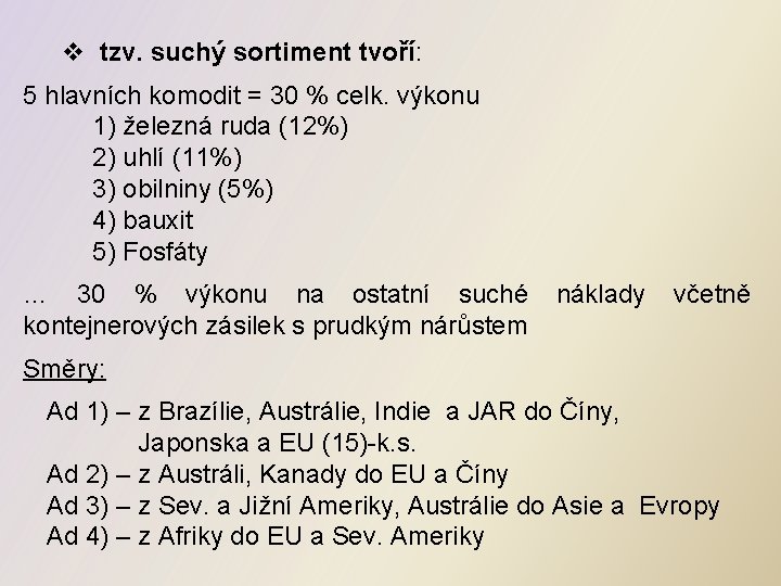 v tzv. suchý sortiment tvoří: 5 hlavních komodit = 30 % celk. výkonu 1)