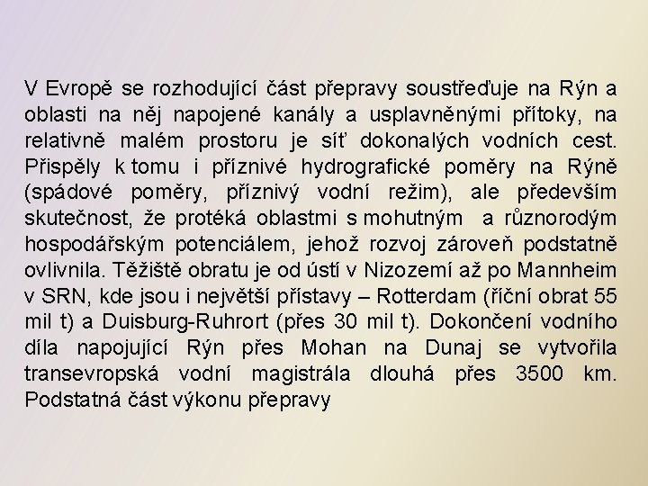 V Evropě se rozhodující část přepravy soustřeďuje na Rýn a oblasti na něj napojené