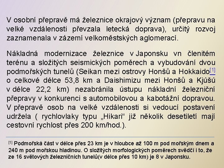 V osobní přepravě má železnice okrajový význam (přepravu na velké vzdálenosti převzala letecká doprava),