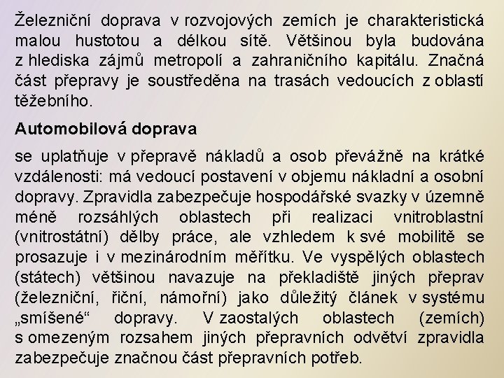 Železniční doprava v rozvojových zemích je charakteristická malou hustotou a délkou sítě. Většinou byla