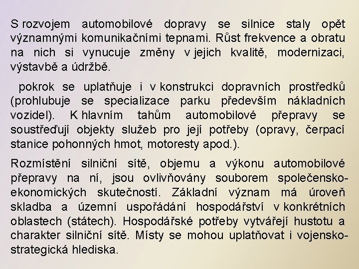 S rozvojem automobilové dopravy se silnice staly opět významnými komunikačními tepnami. Růst frekvence a