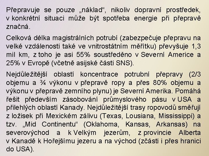 Přepravuje se pouze „náklad“, nikoliv dopravní prostředek, v konkrétní situaci může být spotřeba energie