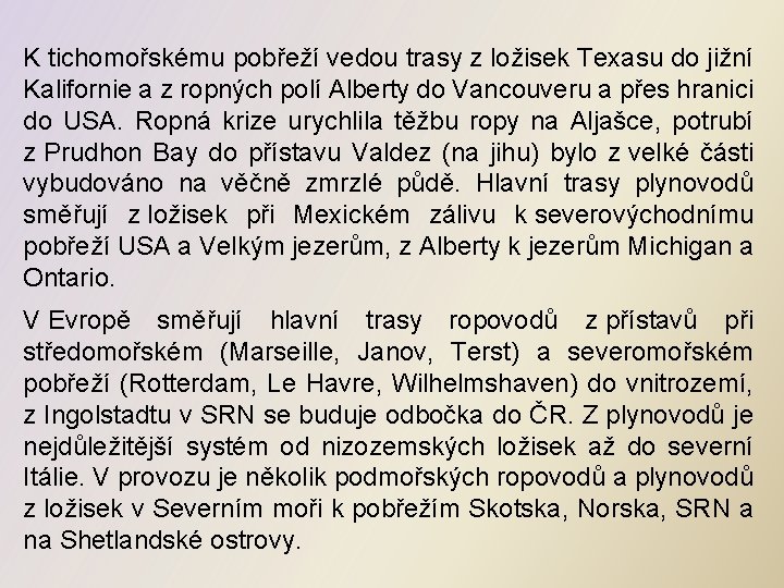 K tichomořskému pobřeží vedou trasy z ložisek Texasu do jižní Kalifornie a z ropných