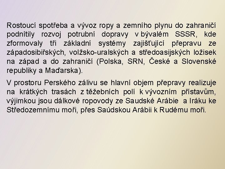 Rostoucí spotřeba a vývoz ropy a zemního plynu do zahraničí podnítily rozvoj potrubní dopravy