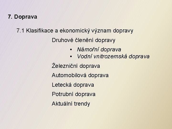 7. Doprava 7. 1 Klasifikace a ekonomický význam dopravy Druhové členění dopravy • Námořní