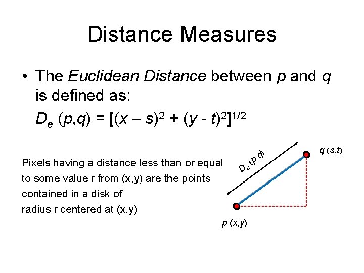 Distance Measures • The Euclidean Distance between p and q is defined as: De