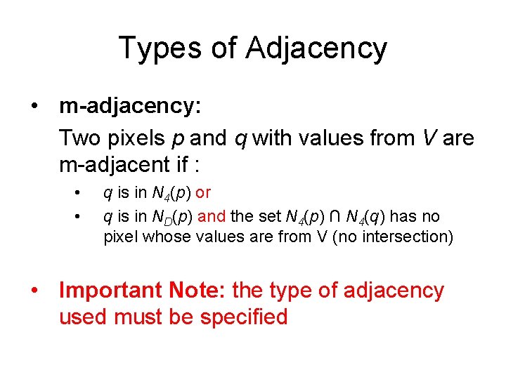 Types of Adjacency • m-adjacency: Two pixels p and q with values from V