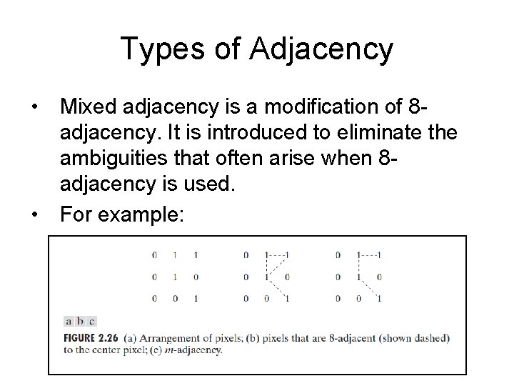 Types of Adjacency • Mixed adjacency is a modification of 8 adjacency. It is