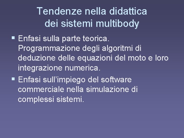 Tendenze nella didattica dei sistemi multibody § Enfasi sulla parte teorica. Programmazione degli algoritmi