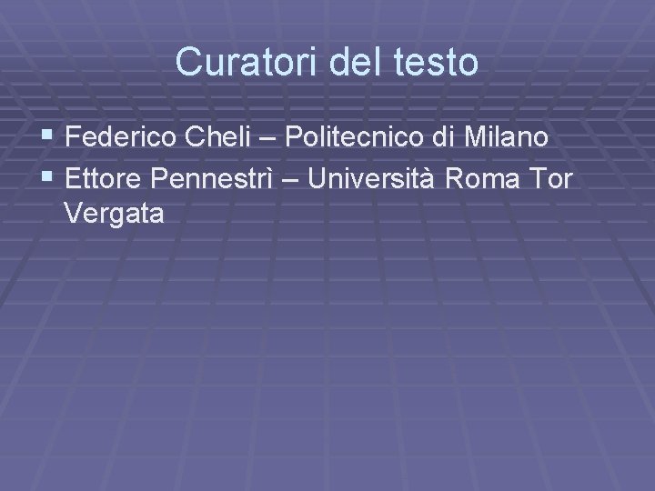 Curatori del testo § Federico Cheli – Politecnico di Milano § Ettore Pennestrì –
