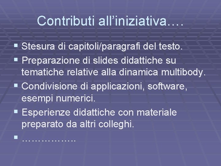 Contributi all’iniziativa…. § Stesura di capitoli/paragrafi del testo. § Preparazione di slides didattiche su