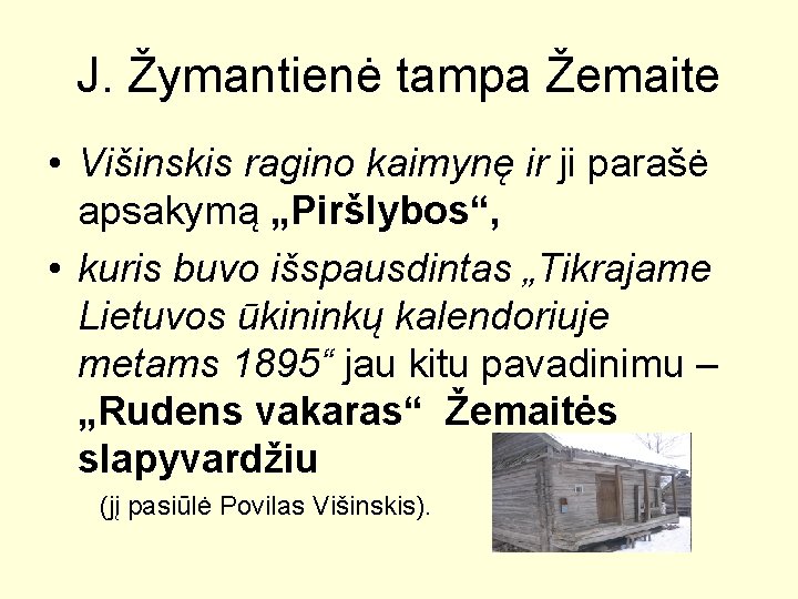 J. Žymantienė tampa Žemaite • Višinskis ragino kaimynę ir ji parašė apsakymą „Piršlybos“, •