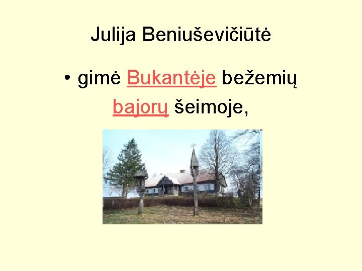 Julija Beniuševičiūtė • gimė Bukantėje bežemių bajorų šeimoje, 