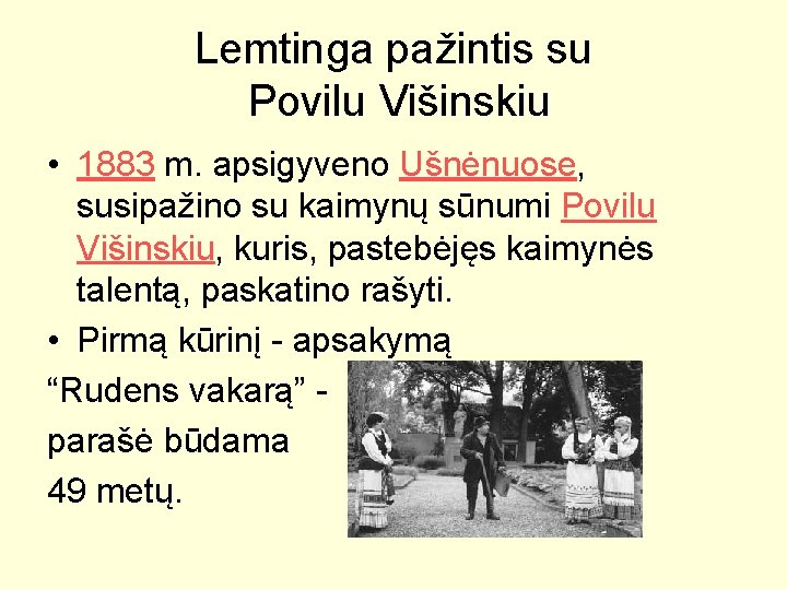 Lemtinga pažintis su Povilu Višinskiu • 1883 m. apsigyveno Ušnėnuose, susipažino su kaimynų sūnumi