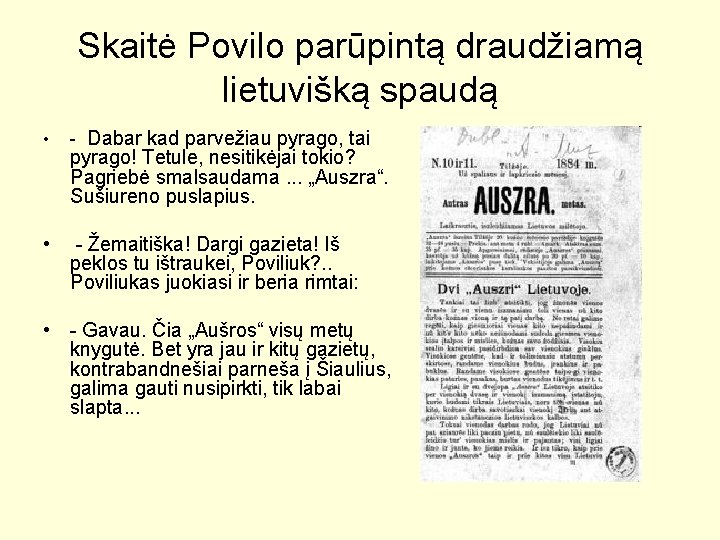 Skaitė Povilo parūpintą draudžiamą lietuvišką spaudą • - Dabar kad parvežiau pyrago, tai pyrago!