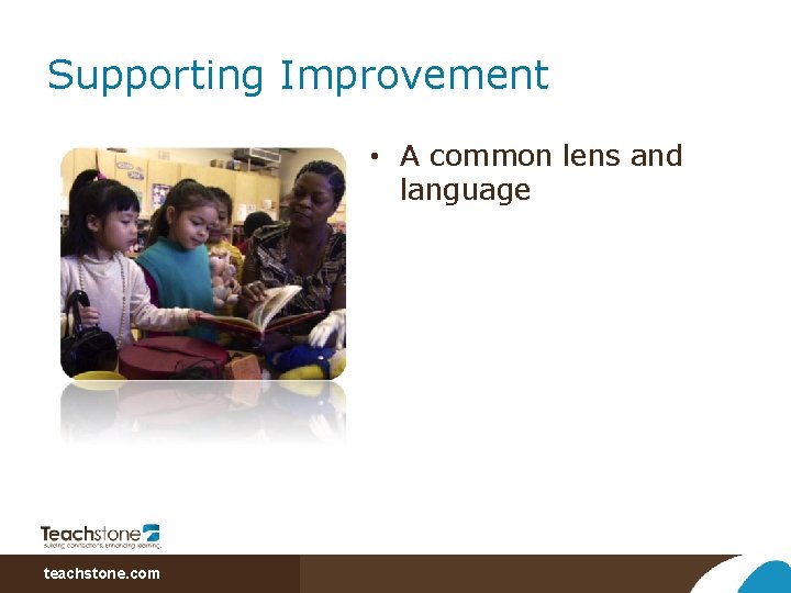 Supporting Improvement • A common lens and language teachstone. com 