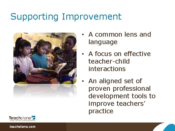 Supporting Improvement • A common lens and language • A focus on effective teacher-child