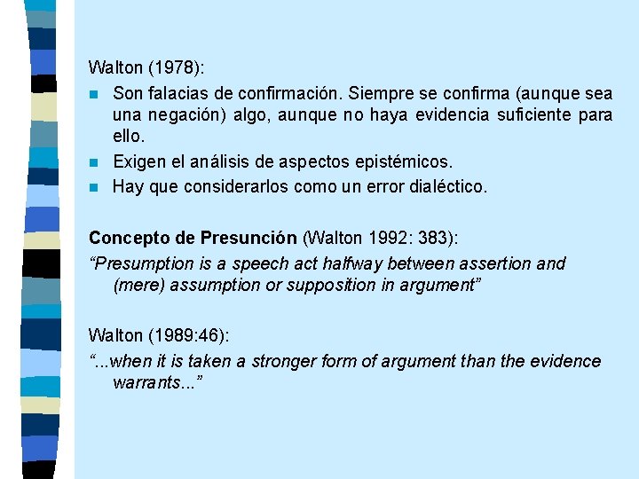 Walton (1978): n Son falacias de confirmación. Siempre se confirma (aunque sea una negación)