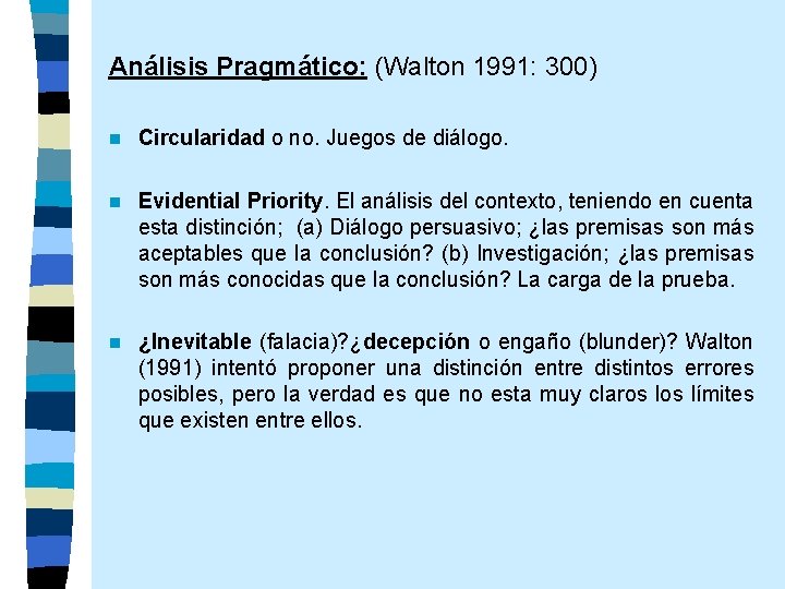 Análisis Pragmático: (Walton 1991: 300) n Circularidad o no. Juegos de diálogo. n Evidential