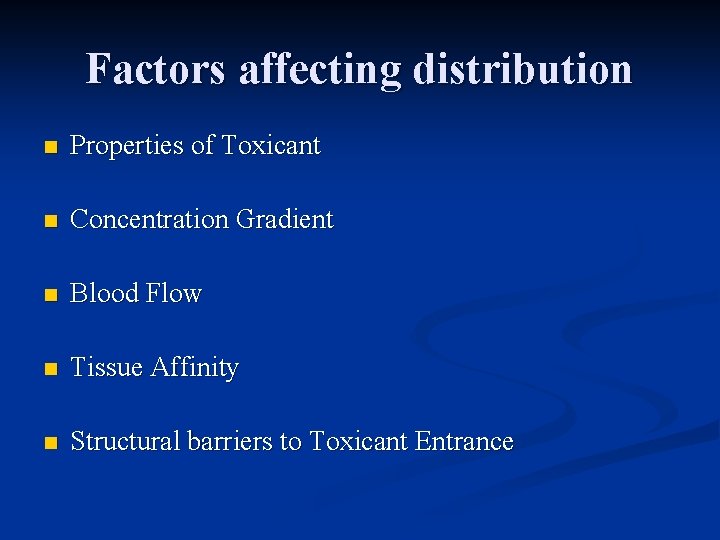 Factors affecting distribution n Properties of Toxicant n Concentration Gradient n Blood Flow n