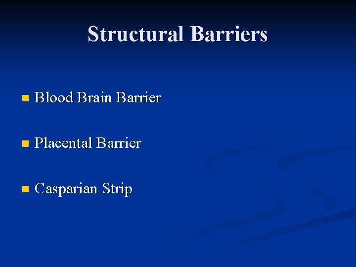 Structural Barriers n Blood Brain Barrier n Placental Barrier n Casparian Strip 