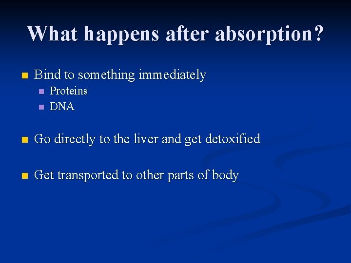 What happens after absorption? n Bind to something immediately n n Proteins DNA n