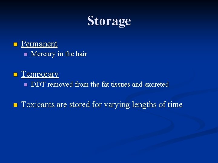 Storage n Permanent n n Temporary n n Mercury in the hair DDT removed