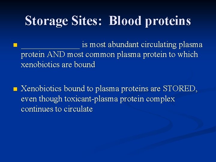 Storage Sites: Blood proteins n _______ is most abundant circulating plasma protein AND most