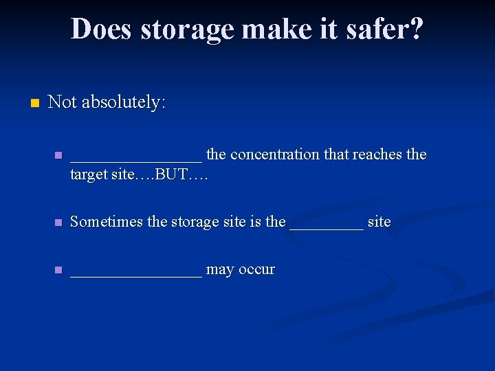 Does storage make it safer? n Not absolutely: n ________ the concentration that reaches